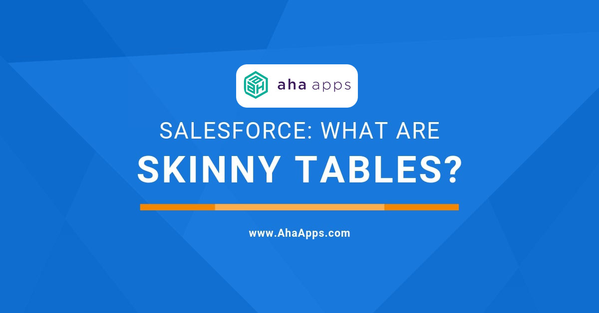 Salesforce Skinny Tables - AhaApps