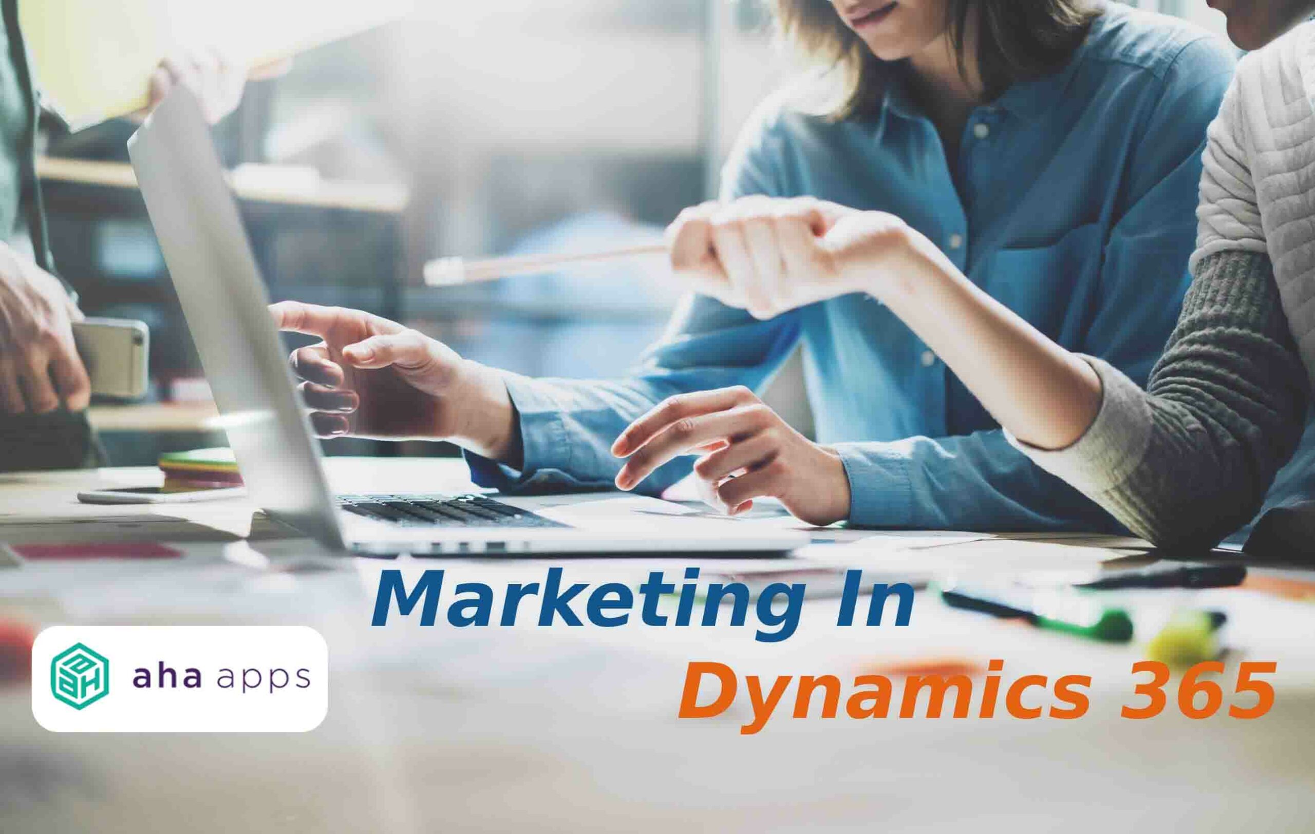 Marketing in Dynamics 365 - AhaApps