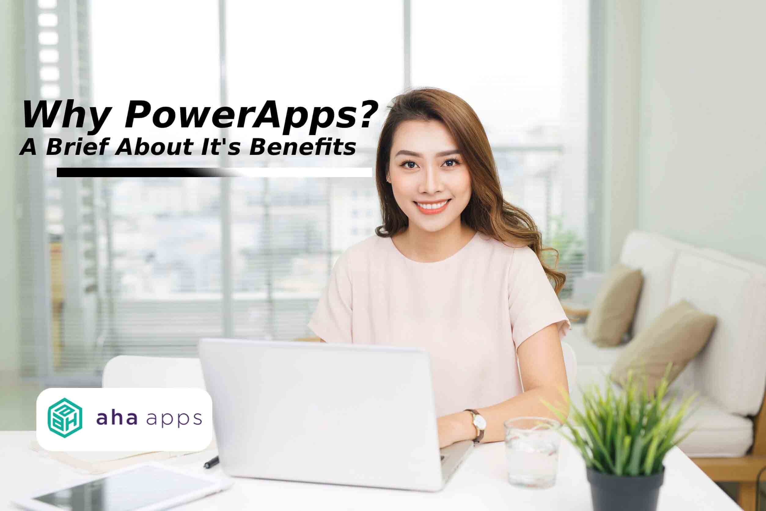 Why PowerApps A brief about its benefits - AhaApps