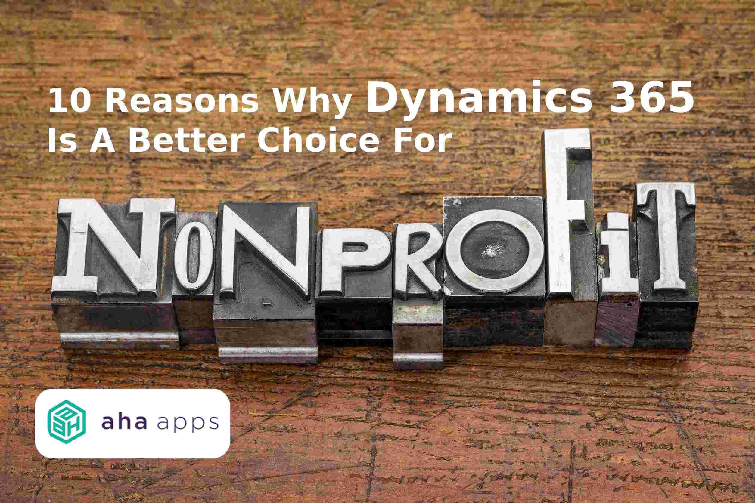 10 reasons why Dynamics 365 is a better choice for nonprofits - AhaApps