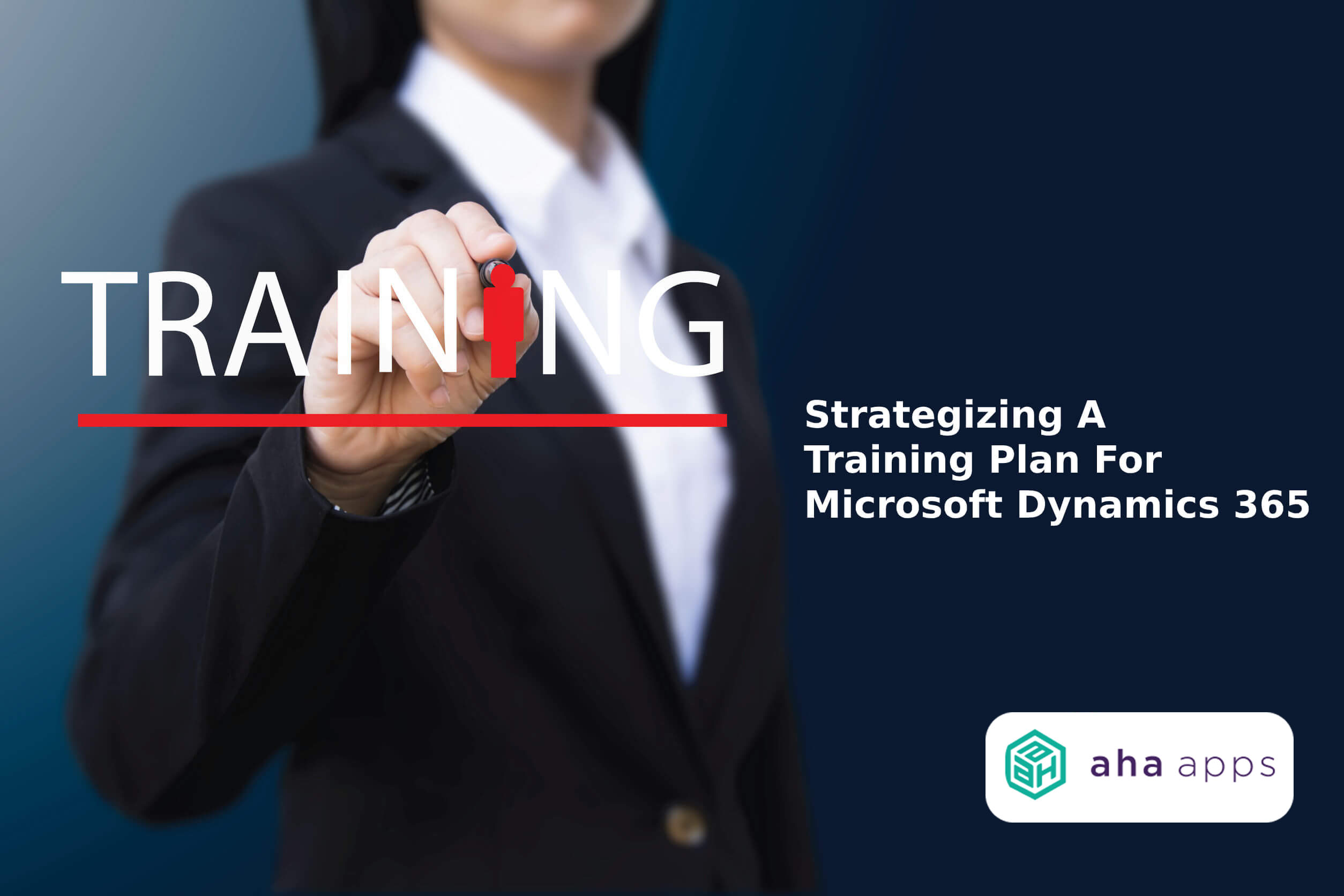 Strategizing-a-training plan for Microsoft Dynamics 365 - AhaApps