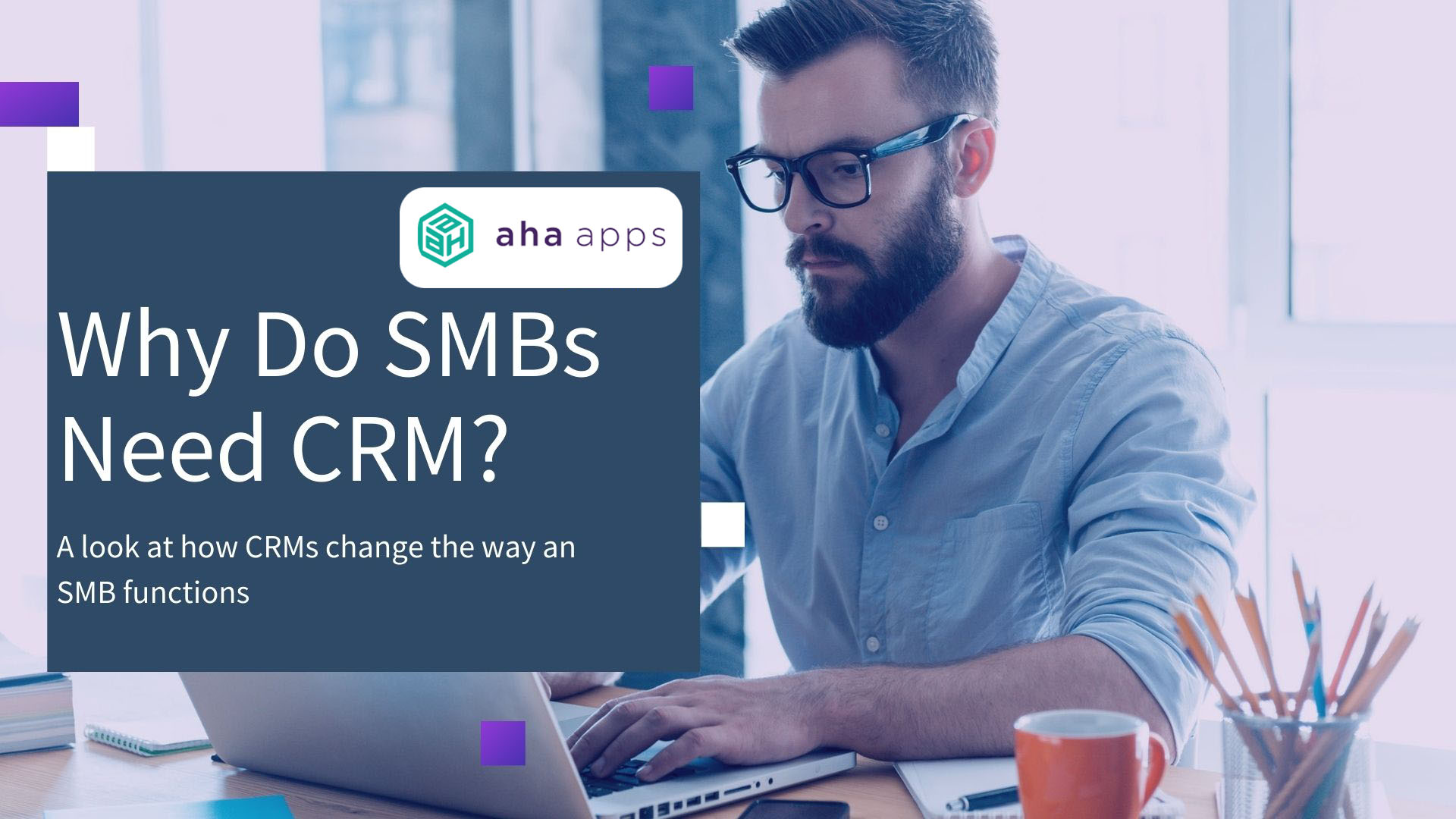 Why do SMBs need CRM? - AhaApps