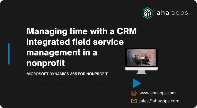 Managing time with a CRM integrated field service management in a nonprofit - AhaApps