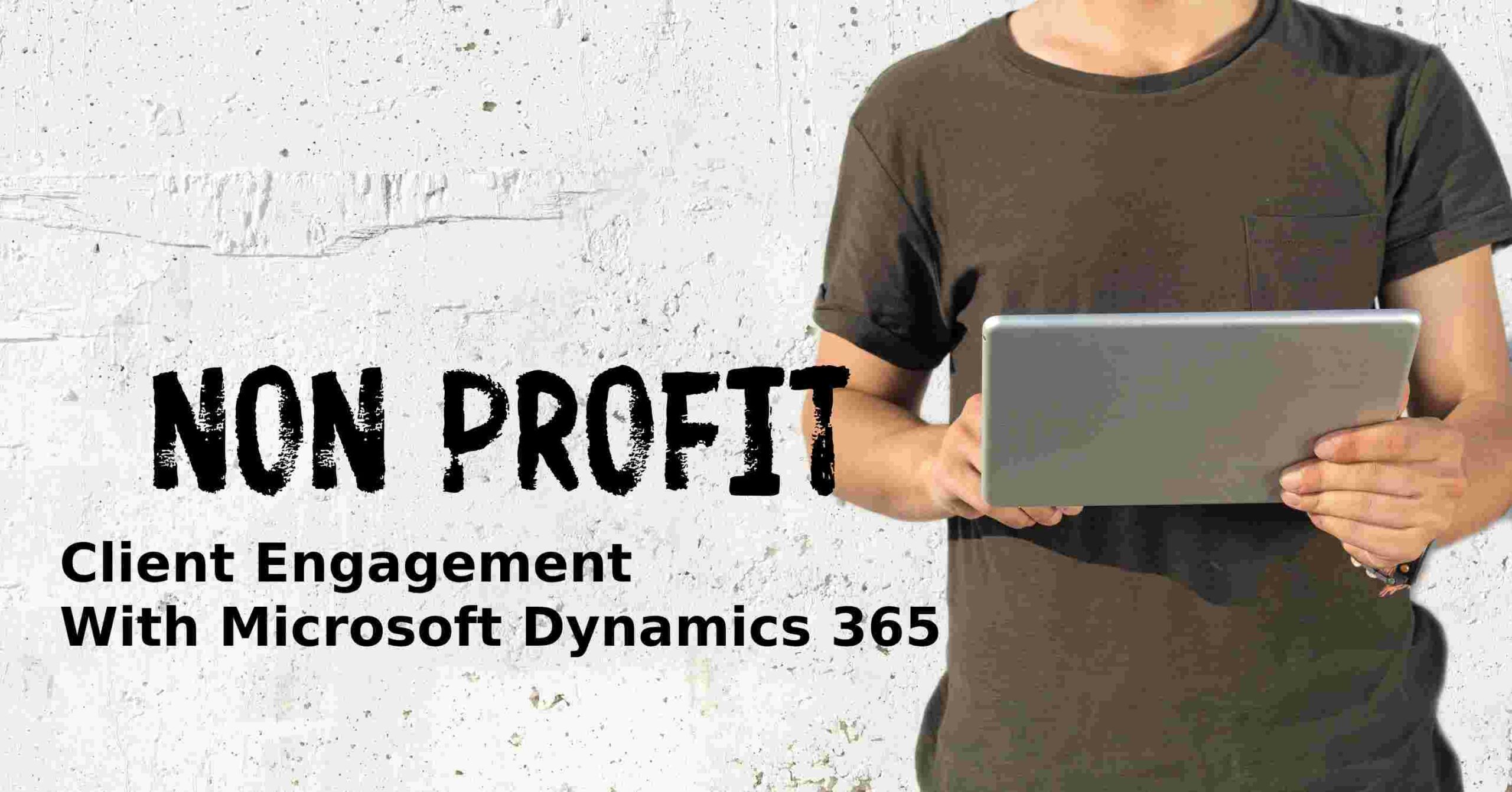 Nonprofits & Client Engagement With Dynamics 365 CRM For Nonprofits