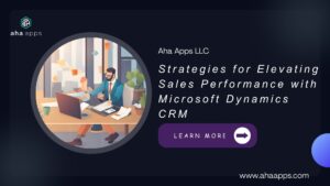 Strategies for Elevating Sales Performance with Microsoft Dynamics CRM - Aha Apps